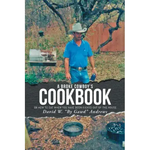 A Broke Cowboy's Cookbook: Or How to Eat When You Have Been Kicked Out of the House