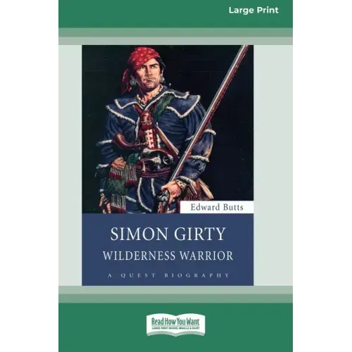 Simon Girty: Wilderness Warrior (16pt Large Print Edition)