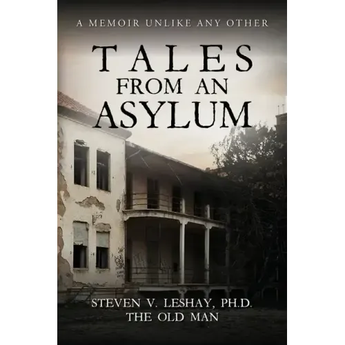 Tales From An Asylum: A Memoir Unlike Any Other