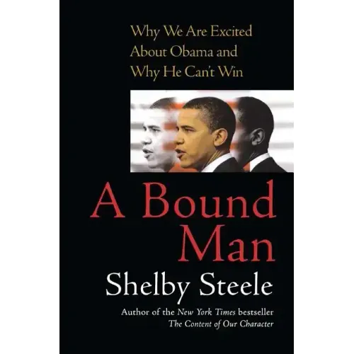 Bound Man: Why We Are Excited about Obama and Why He Can't Win
