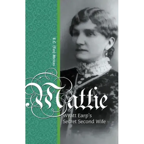 Mattie: Wyatt Earp's Secret Second Wife