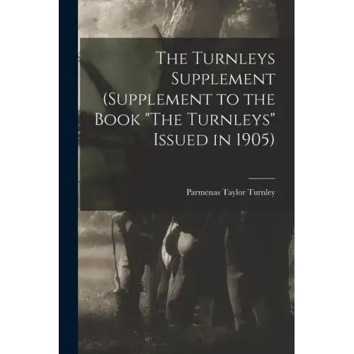 The Turnleys Supplement (Supplement to the Book "The Turnleys" Issued in 1905)