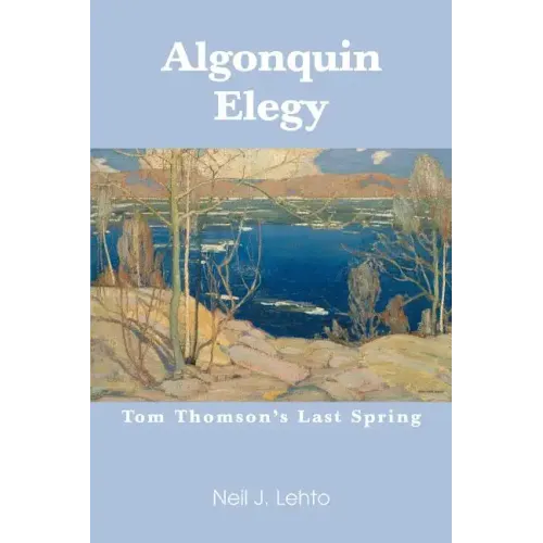 Algonquin Elegy: Tom Thomson's Last Spring