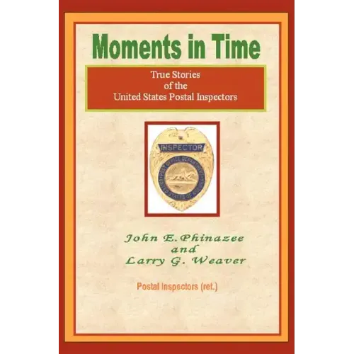 Moments in Time: (True Stories of the United States Postal Inspectors)