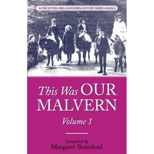 This Was OUR MALVERN: Worcestershire & Malvern History Series Book 2