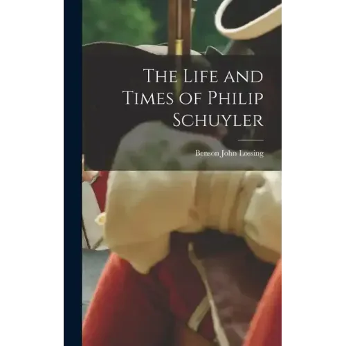 The Life and Times of Philip Schuyler
