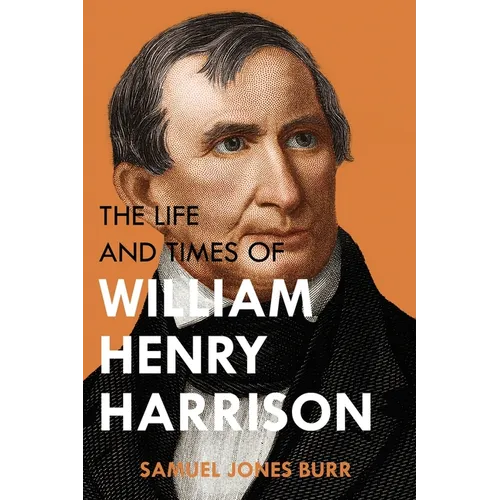 The Life and Times of William Henry Harrison