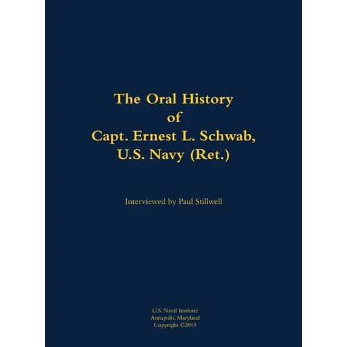 The Oral History of Capt. Ernest L. Schwab: 1917-2007
