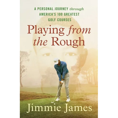 Playing from the Rough: A Personal Journey Through America's 100 Greatest Golf Courses