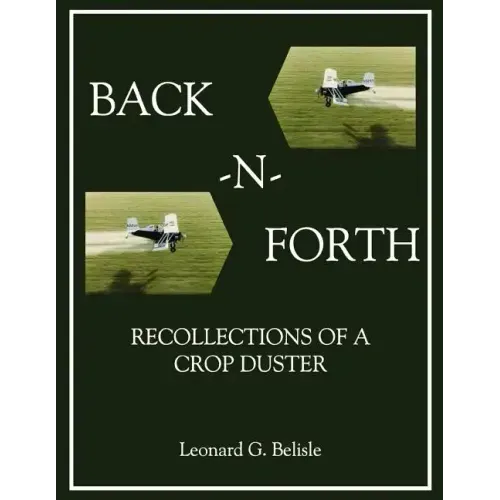 Back-N-Forth: Recollections of a Crop Duster Back-N-Forth: Recollections of a Crop Duster (Color Paperback)