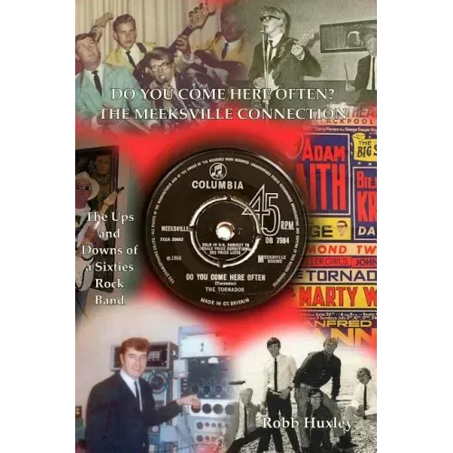 Do You Come Here Often? The Meeksville Connection: The Ups and Downs of a Sixties Rock Band