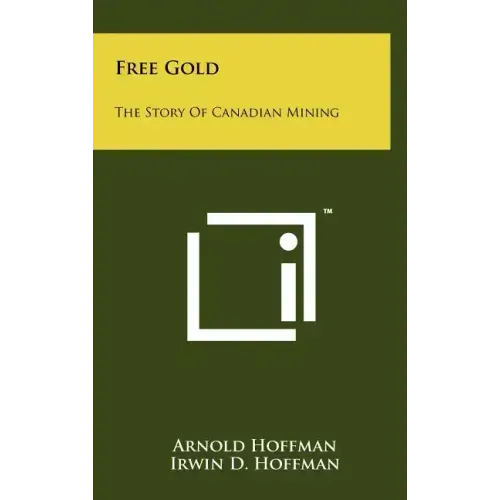 Free Gold: The Story Of Canadian Mining