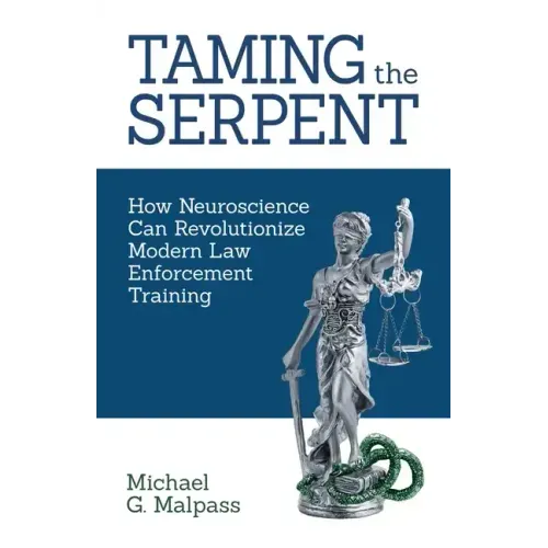 Taming the Serpent: How Neuroscience Can Revolutionize Modern Law Enforcement Training