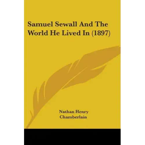 Samuel Sewall And The World He Lived In (1897)