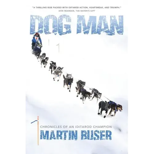 Dog Man: Chronicles of an Iditarod Champion