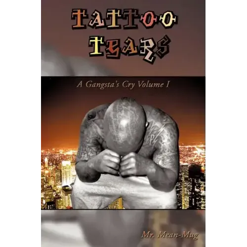 Tattoo Tears: A Gangsta's Cry Volume I
