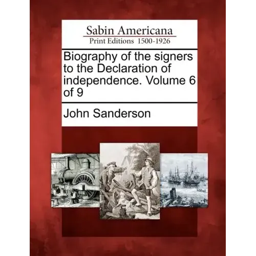 Biography of the Signers to the Declaration of Independence. Volume 6 of 9