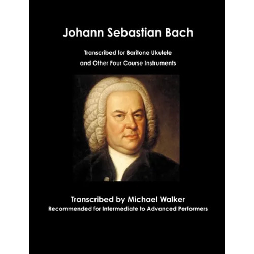 Johann Sebastian Bach Transcribed for Baritone Ukulele and Other Four Course Instruments