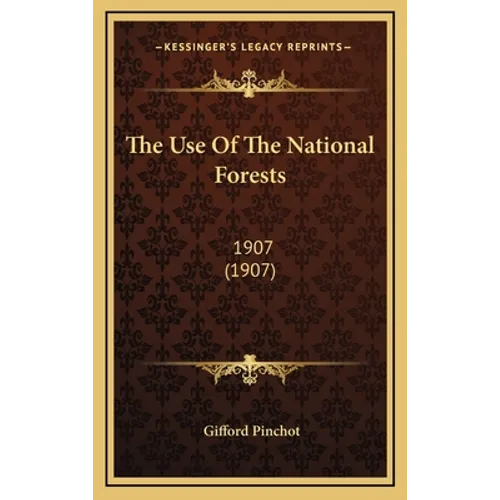 The Use Of The National Forests: 1907 (1907)