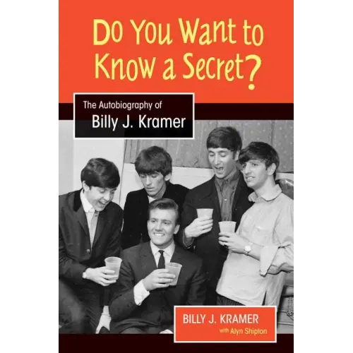 Do You Want to Know a Secret?: The Autobiography of Billy J. Kramer