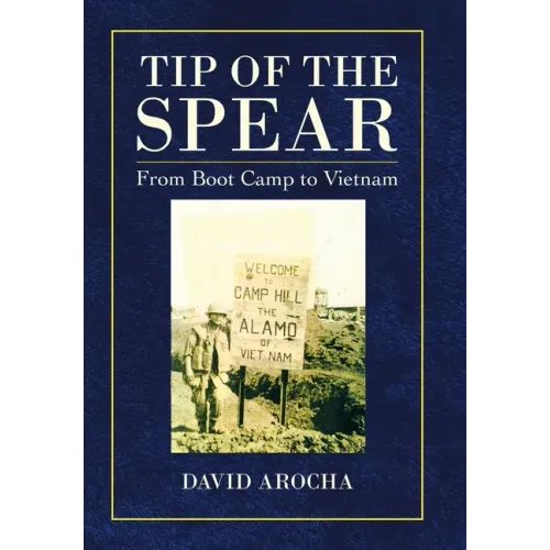 Tip of the Spear: From Boot Camp to Vietnam