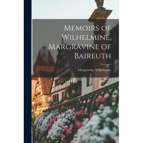 Memoirs of Wilhelmine, Margravine of Baireuth