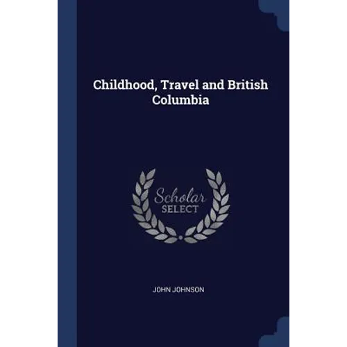 Childhood, Travel and British Columbia