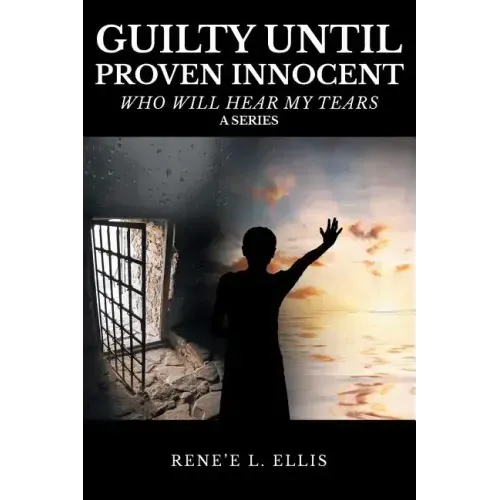 Guilty until Proven Innocent: Who Will Hear My Tears