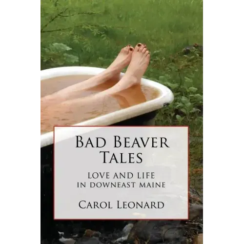 Bad Beaver Tales: Love and Life in Downeast Maine