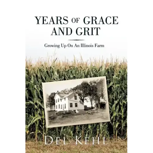 Years of Grace and Grit: Growing Up on an Illinois Farm