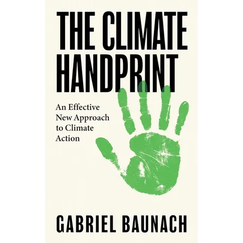 The Climate Handprint: An Effective New Approach to Climate Action
