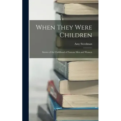 When They Were Children; Stories of the Childhood of Famous men and Women