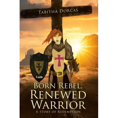 Born Rebel, Renewed Warrior: A Story of Redemption