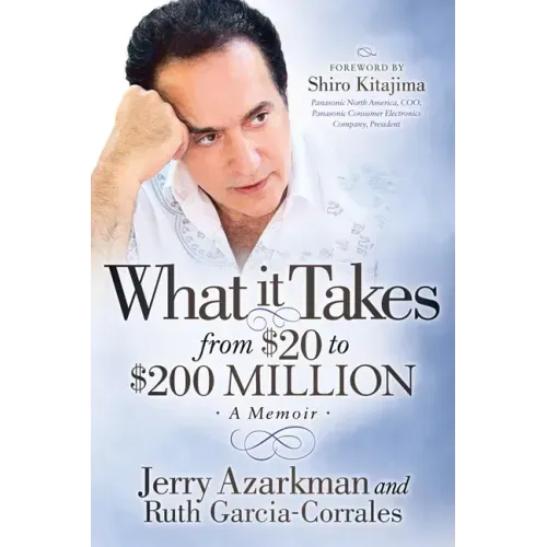 What It Takes... from $20 to $200 Million: Jerry Azarkman's Memoir