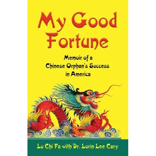 My Good Fortune: Memoir of a Chinese Orphan's Success in America