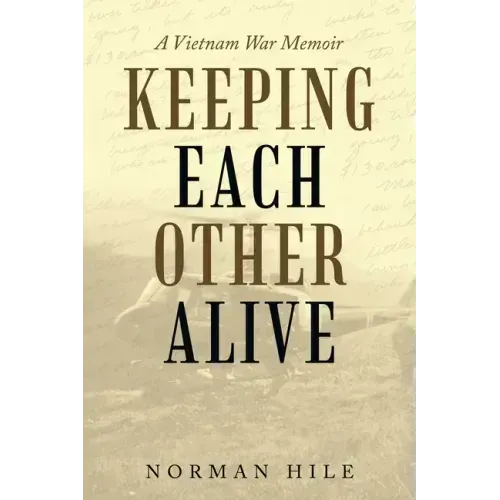 Keeping Each Other Alive: A Vietnam War Memoir