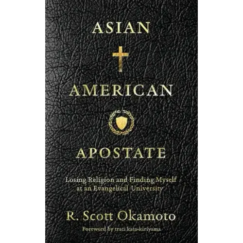 Asian American Apostate: Losing Religion and Finding Myself at an Evangelical University
