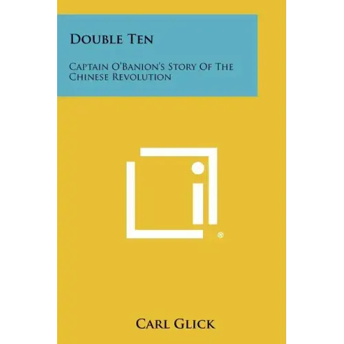 Double Ten: Captain O'Banion's Story of the Chinese Revolution