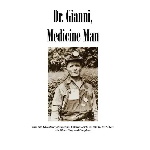 Dr. Gianni, Medicine Man: True Life Adventures of Giovanni Colafranceschi as Told by His Sisters, His Oldest Son, and Daughter