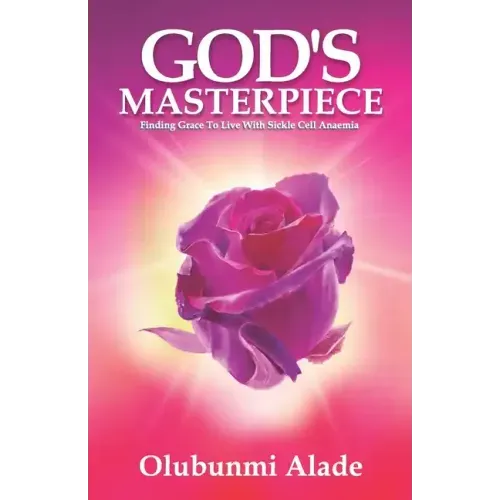 God's Masterpiece: Finding grace to live with Sickle Cell Anaemia