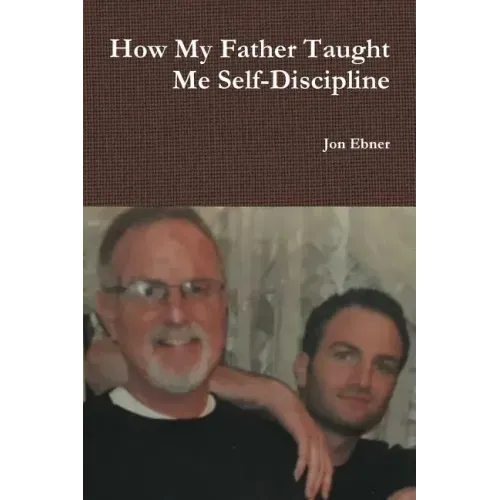 How My Father Taught Me Self-Discipline