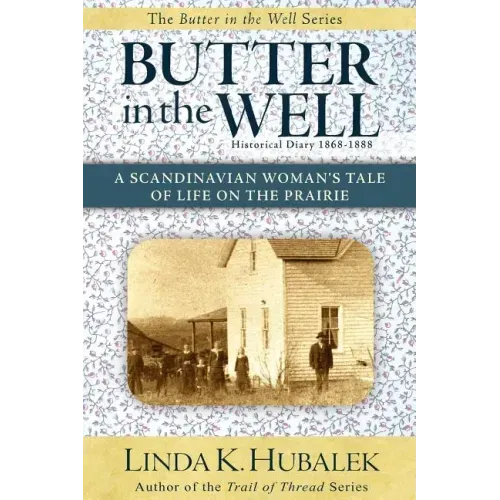 Butter in the Well: A Scandinavian Woman's Tale of Life on the Prairie
