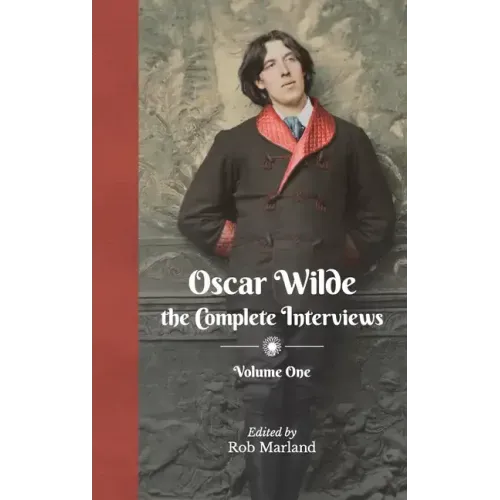 Oscar Wilde - The Complete Interviews - Volume One