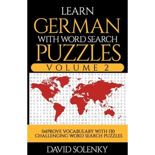 Learn German with Word Search Puzzles Volume 2: Learn German Language Vocabulary with 130 Challenging Bilingual Word Find Puzzles for All Ages