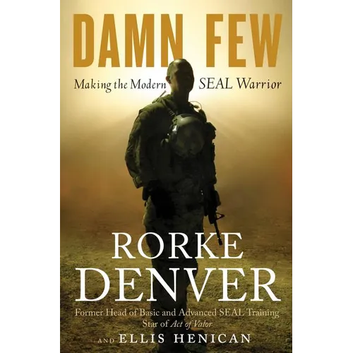 Damn Few: Making the Modern Seal Warrior