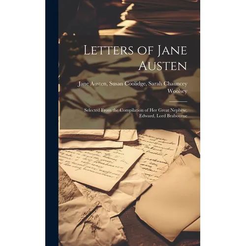 Letters of Jane Austen: Selected From the Compilation of Her Great Nephew, Edward, Lord Brabourne - Hardcover