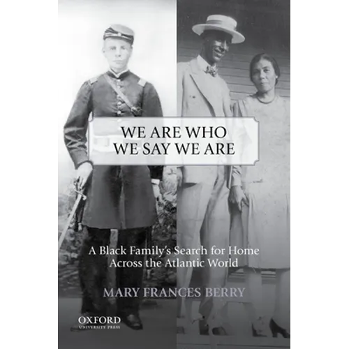 We Are Who We Say We Are: A Black Family's Search for Home Across the Atlantic World