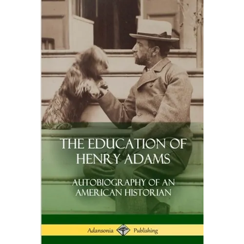 The Education of Henry Adams: Autobiography of an American Historian