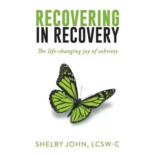 Recovering in Recovery: The Life-Changing Joy of Sobriety