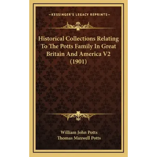 Historical Collections Relating To The Potts Family In Great Britain And America V2 (1901)